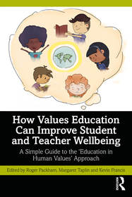 How Values Education Can Improve Student and Teacher Wellbeing: A Simple Guide to the ?Education in Human Values? Approach