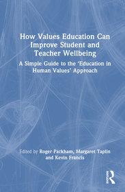 How Values Education Can Improve Student and Teacher Wellbeing: A Simple Guide to the ?Education in Human Values? Approach