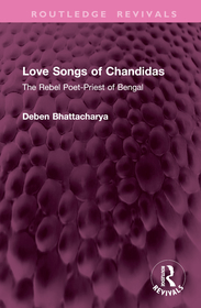 Love Songs of Chandidas: The Rebel Poet-Priest of Bengal