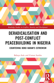 Deradicalisation and Post-Conflict Peacebuilding in Northeast Nigeria: Countering Boko Haram's Extremism