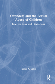 Offenders and the Sexual Abuse of Children: Interventions and Limitations