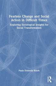 Fearless Change and Social Action in Difficult Times: Exploring Sociological Insights for Social Transformation