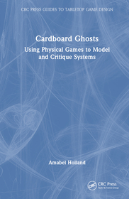 Cardboard Ghosts: Using Physical Games to Model and Critique Systems