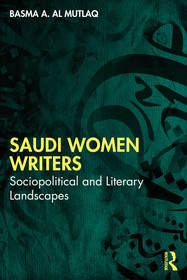 Saudi Women Writers: Sociopolitical and Literary Landscapes Saudi Women Writers: Sociopolitical and Literary Landscapes
