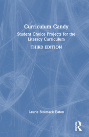 Curriculum Candy: Student Choice Projects that Sweeten the Literacy Curriculum