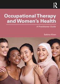 Occupational Therapy and Women?s Health: A Practitioner Guide