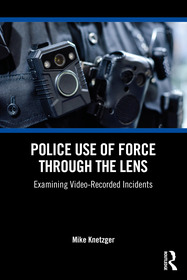 Police Use of Force Through the Lens: Examining Video-Recorded Incidents