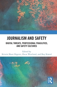 Journalism and Safety: Digital Threats, Professional Fragilities, and Safety Cultures