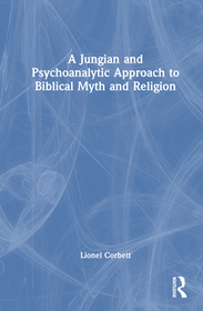 A Jungian and Psychoanalytic Approach to Biblical Myth and Religion A Jungian and Psychoanalytic Approach to Biblical Myth and Religion