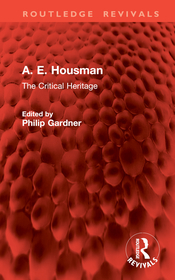 A. E. Housman: The Critical Heritage A. E. Housman: The Critical Heritage