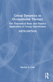 Group Dynamics in Occupational Therapy: The Theoretical Basis and Practice Application of Group Intervention