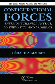 Configurational Forces: Thermomechanics, Physics, Mathematics, and Numerics