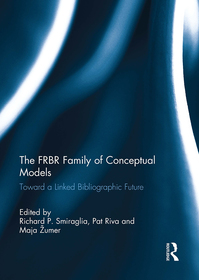 The FRBR Family of Conceptual Models: Toward a Linked Bibliographic Future