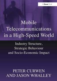 Mobile Telecommunications in a High-Speed World: Industry Structure, Strategic Behaviour and Socio-Economic Impact