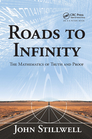 Roads to Infinity: The Mathematics of Truth and Proof