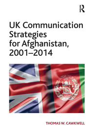 UK Communication Strategies for Afghanistan, 2001?2014