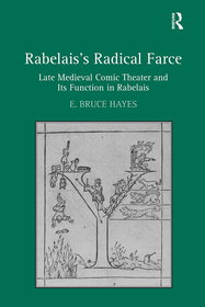 Rabelais's Radical Farce: Late Medieval Comic Theater and Its Function in Rabelais