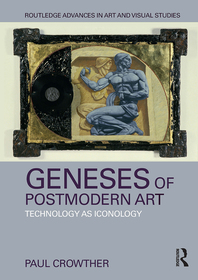 Geneses of Postmodern Art: Technology As Iconology Geneses of Postmodern Art: Technology As Iconology
