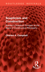 Scepticism and Construction: Bradley's Sceptical Principle as the Basis of Constructive Philosophy