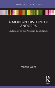 A Modern History of Andorra: Autonomy in the Pyrenean Borderlands A Modern History of Andorra: Autonomy in the Pyrenean Borderlands
