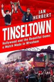 Tinseltown: Hollywood and the Beautiful Game - a Match Made in Wrexham