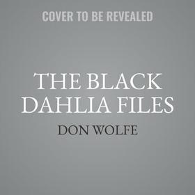 The Black Dahlia Files: The Mob, the Mogul, and the Murder That Transfixed Los Angeles