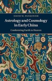 Astrology and Cosmology in Early China: Conforming Earth to Heaven