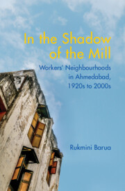 In the Shadow of the Mill: Workers' Neighbourhoods in Ahmedabad, 1920s to 2000s