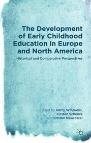 The Development of Early Childhood Education in Europe and North America: Historical and Comparative Perspectives