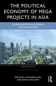 The Political Economy of Megaprojects in Asia: State Power, Land Control, Financial Flows, and Dispossession