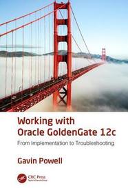 Working with Oracle GoldenGate 12c: From Implementation to Troubleshooting