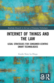 Internet of Things and the Law: Legal Strategies for Consumer-Centric Smart Technologies