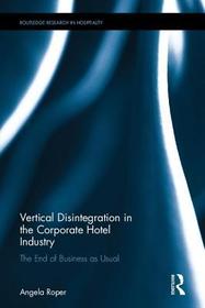 Vertical Disintegration in the Corporate Hotel Industry: The End of Business as Usual