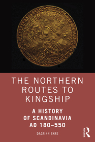 The Northern Routes to Kingship: A History of Scandinavia AD 180?550