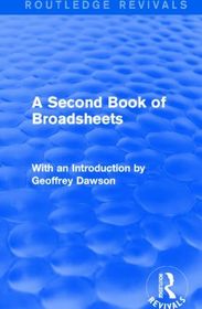 A Second Book of Broadsheets (Routledge Revivals): With an Introduction by Geoffrey Dawson