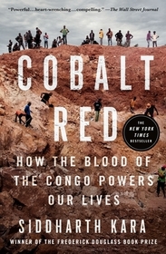 Cobalt Red: How the Blood of the Congo Powers Our Lives