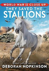 World War II Close Up: They Saved the Stallions: They Saved the Stallions