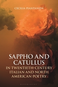 Sappho and Catullus in Twentieth-Century Italian and North American Poetry Sappho and Catullus in Twentieth-Century Italian and North American Poetry