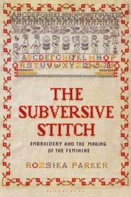 The Subversive Stitch: Embroidery and the Making of the Feminine