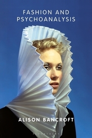 Fashion and Psychoanalysis: Styling the Self Fashion and Psychoanalysis: Styling the Self