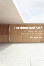 Is Architecture Art?: An Introduction to the Aesthetics of Architecture