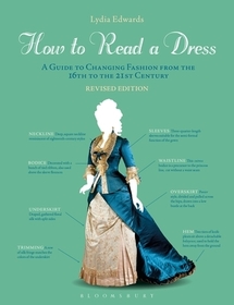 How to Read a Dress: A Guide to Changing Fashion from the 16th to the 21st Century How to Read a Dress: A Guide to Changing Fashion from the 16th to the 21st Century