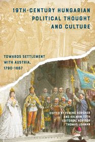 19th-Century Hungarian Political Thought and Culture: Towards Settlement with Austria, 1790-1867