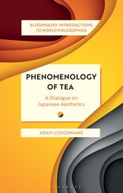 Phenomenology of Tea: A Dialogue on Japanese Aesthetics