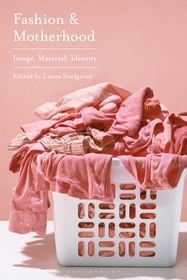 Fashion and Motherhood: Image, Material, Identity