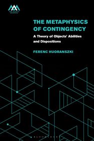 The Metaphysics of Contingency: A Theory of Objects? Abilities and Dispositions