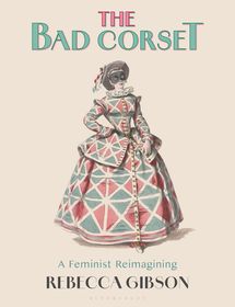 The Bad Corset: A Feminist Reimagining