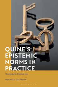 Quine?s Epistemic Norms in Practice: Undogmatic Empiricism Quine?s Epistemic Norms in Practice: Undogmatic Empiricism