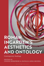 Roman Ingarden?s Aesthetics and Ontology: Contemporary Readings