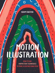 Motion Illustration: How to Use Animation Techniques to Make Illustrations Move